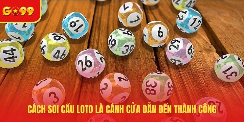 Cách soi cầu loto là cánh cửa dẫn đến thành công