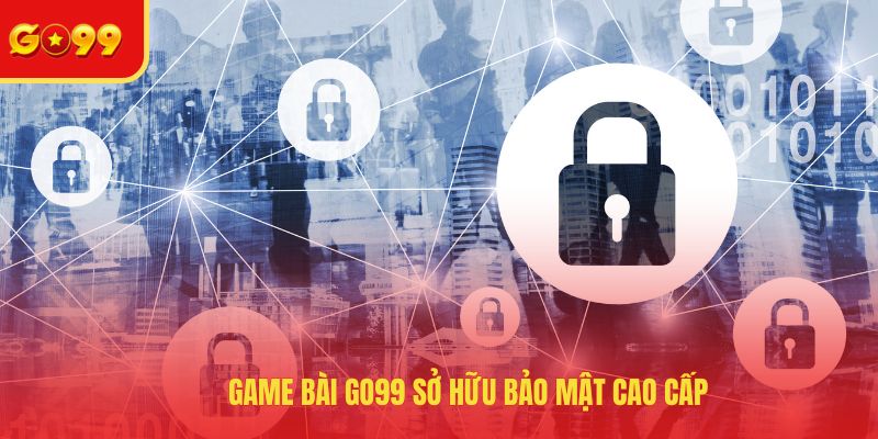 Game bài GO99 sở hữu bảo mật cao cấp